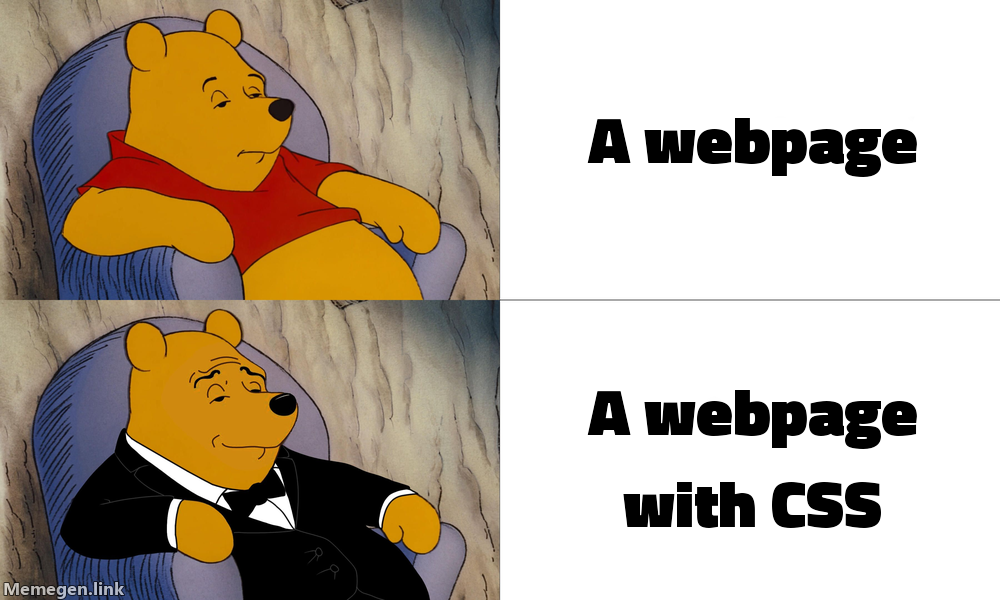 Tuxedo Winnie the Pooh meme. Ordinary Pooh: 'a webpage.' Monocle-and-top-hat Pooh: 'a webpage with an external stylesheet, a hover state, and a responsive breakpoint.'