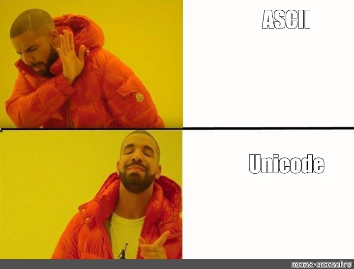 Drake meme: Drake rejects 'ASCII' in the top panel and approves 'Unicode' in the bottom panel.