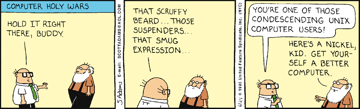 Dilbert 'Computer Holy Wars' strip: a bearded, suspender-wearing Unix guru tells the necktied manager, 'you're one of those condescending Unix computer users! Here's a nickel, kid. Get yourself a better computer.'