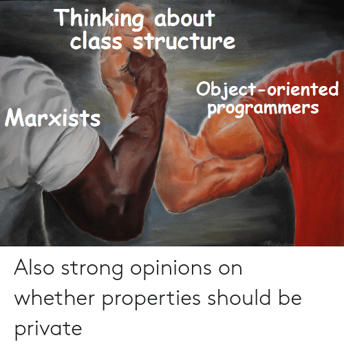 Arm-wrestle meme: 'object-oriented programmers' and 'Marxists' as equally strong arms, both 'thinking about class structure,' with a caption about strong opinions on whether properties should be private.