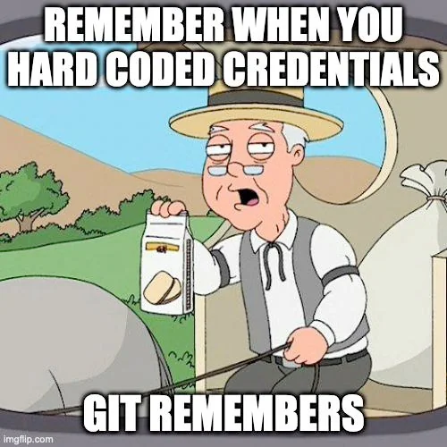 Pepperidge Farm Remembers meme: top caption 'remember when you hard coded credentials', bottom caption 'git remembers'.