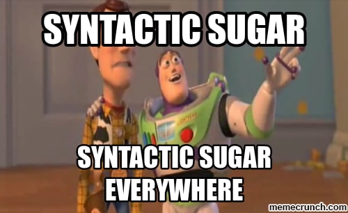 Toy Story meme: Buzz gestures to the horizon while telling Woody 'syntactic sugar, syntactic sugar everywhere.'