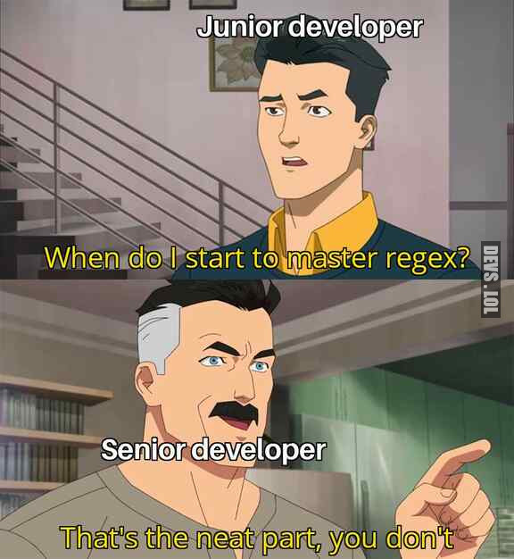 Two-panel meme: a junior developer asks 'when do I start to master regex?'; a senior developer answers 'that's the neat part, you don't.'