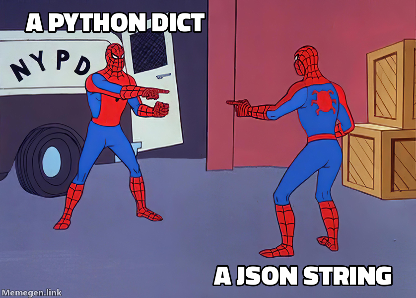 The Spider-Man-pointing meme: a Python dict and a JSON string point at each other, each accusing the other of being the real data. They are both right; the only question is who reads it next.