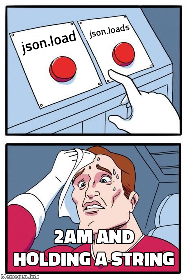 The sweating-guy-with-two-buttons meme: one button says json.load, the other json.loads. It is 2am, you are holding a string, and you are one keystroke from the wrong one.